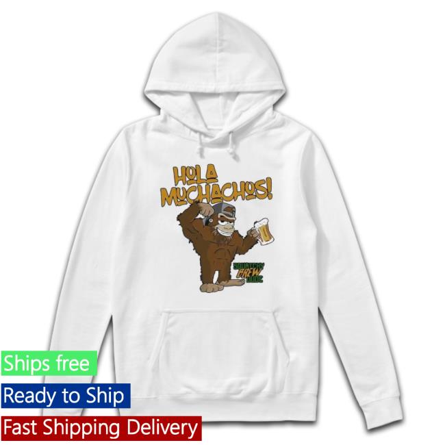Hola Muchachos Squatchy Brew Dude Shirt Hola Muchachos Squatchy Brew Dude shirt