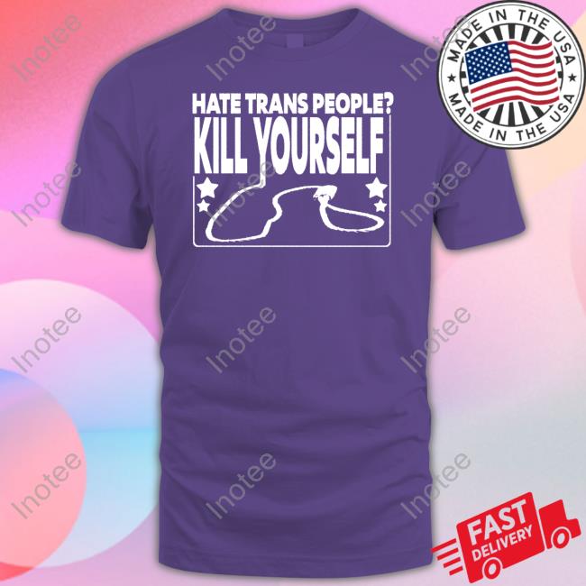 Hate Trans People Kill Yourself Tee Official Hate Trans People Kill Yourself Long Sleeve T Shirt Wife Appreciator