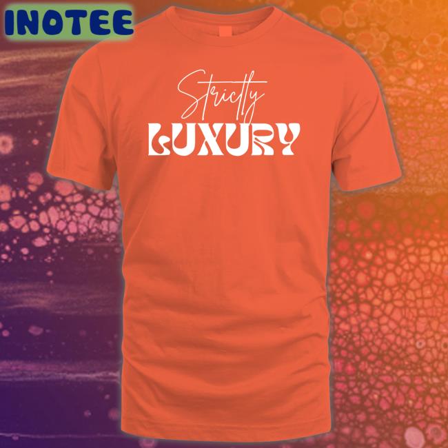 Strictly Luxury T Shirt