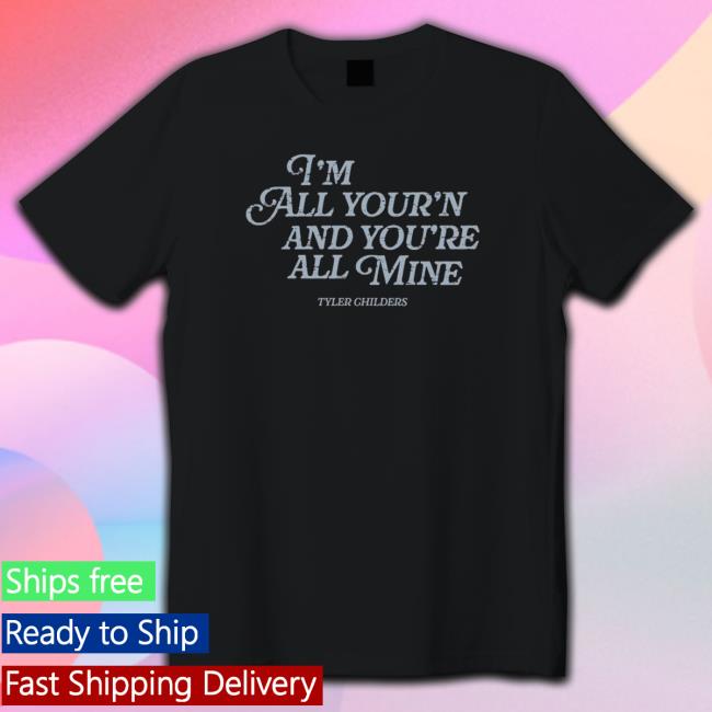 Tyler Childers I’M All Your’N And You’Re All Mine T-Shirt