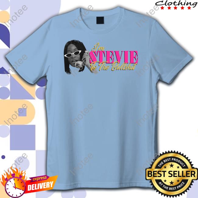 Keke Palmer I'm Stevie To The Bullshit Shirt