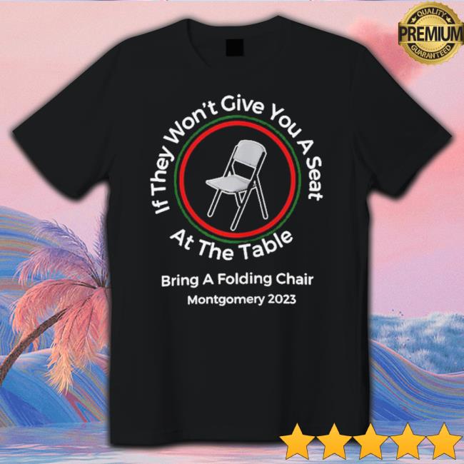 If They Won’T Give You A Seat At The Table Bring A Folding Chair Montgomery 2023 Hoodie