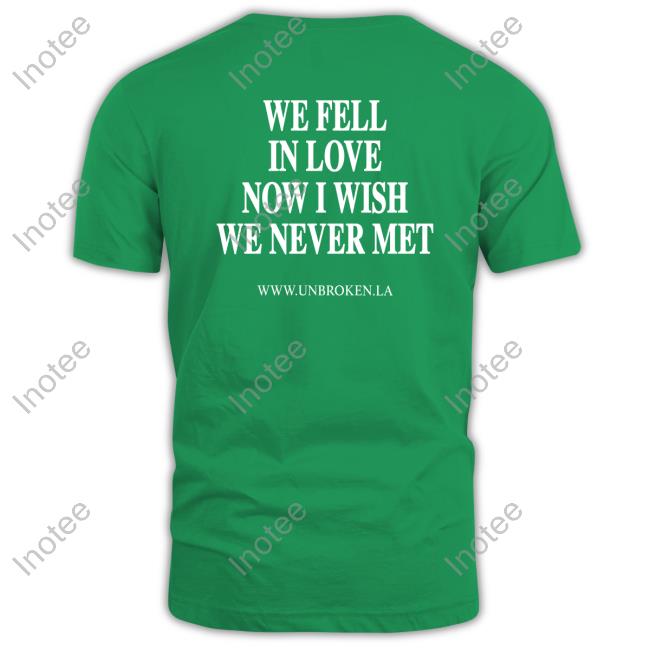 Unbroken Merch We Fell In Love Now I Wish We Never Met Hoodie Oscar Guerra