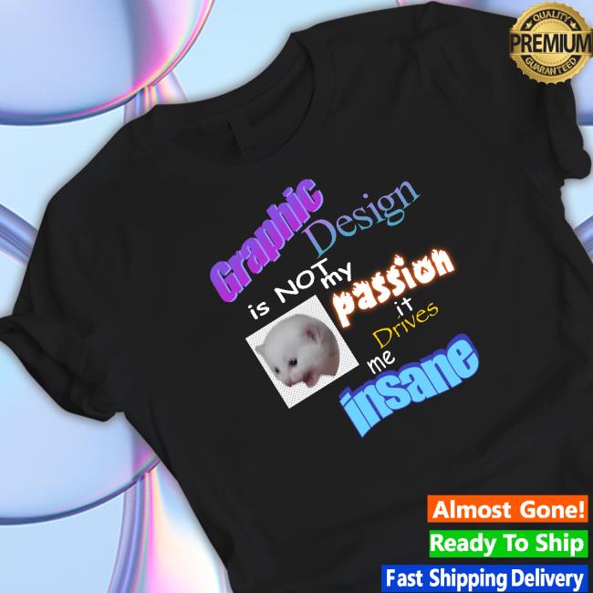 Trending Funny Graphic Design Is Not My Passion It Drives Me Insane Classic Shirt