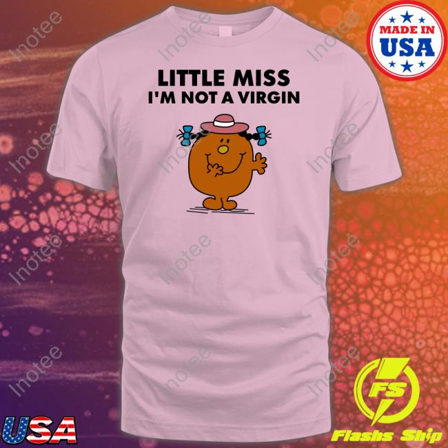 Good Shirts Little Miss I'm Not A Virgin T Shirts Goodshirts