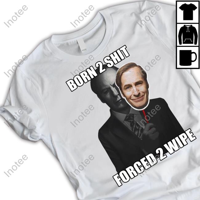 Goofyahhtees Shop Born 2 Shit Forced 2 Wipe T Shirt
