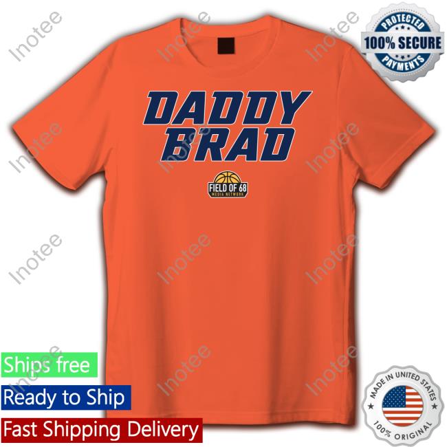 Daddy Brad Shirts Thefieldof68 Shop Daddy Brad Tee Thefieldof68 Shop