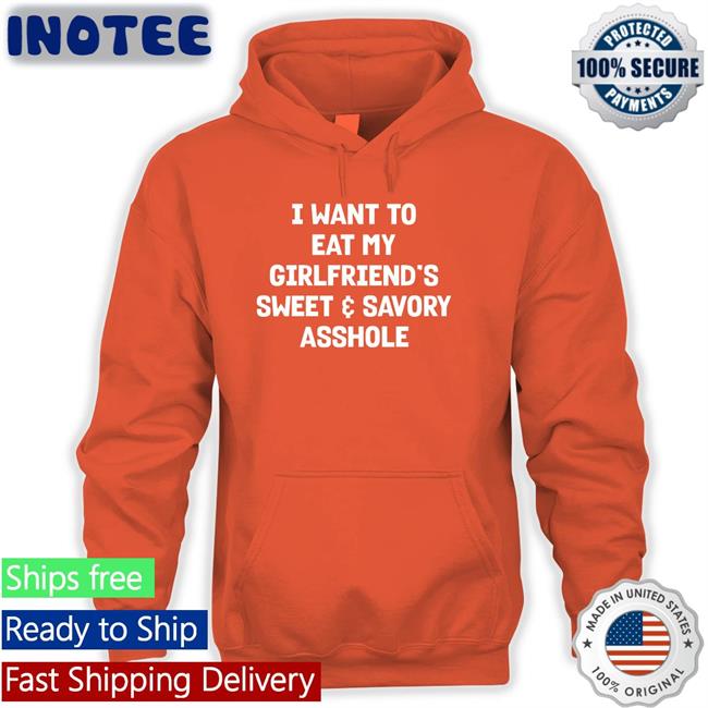 I Want To Eat My Girlfriend's Sweet Savory Asshole Shirts Wutthefuk Shop I Want To Eat My Gf's A-Hole T Shirt