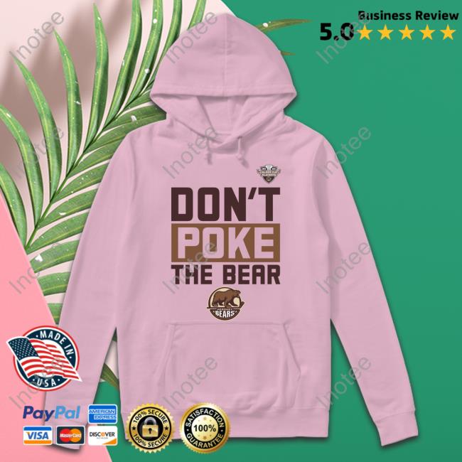 Don’T Poke The Bear Hoodie Hershey Bears Don’T Poke The Bear Sweatshirt