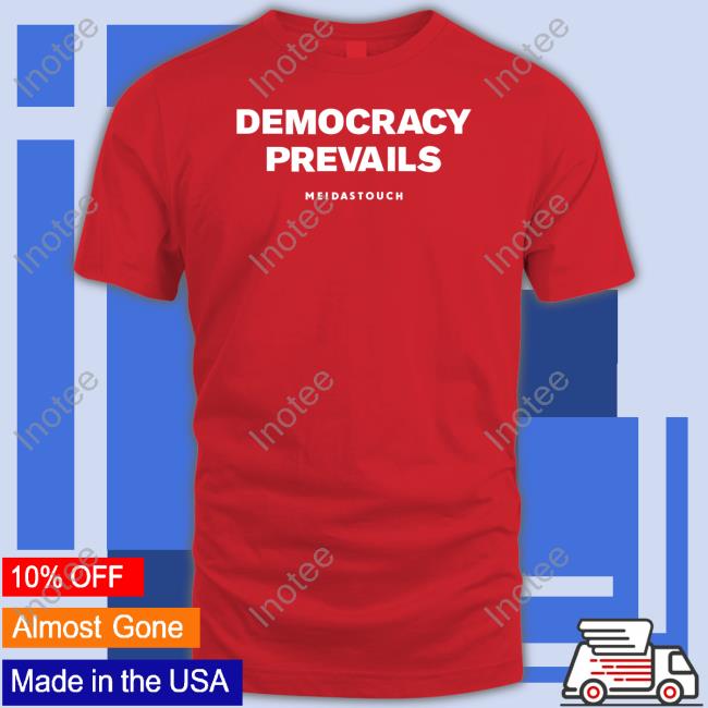 Meidastouch Store Democracy Prevails Shirt