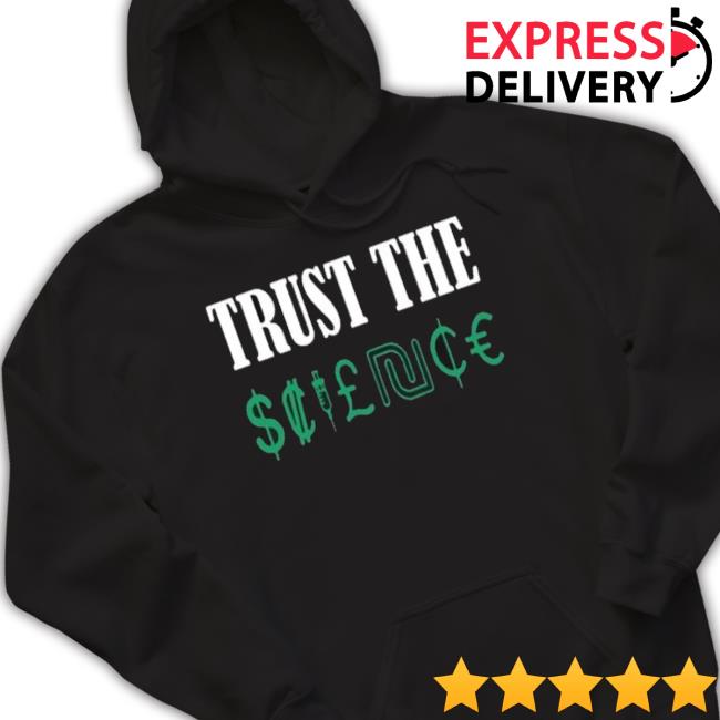 Trust The Science shirt Trust The Science shirt