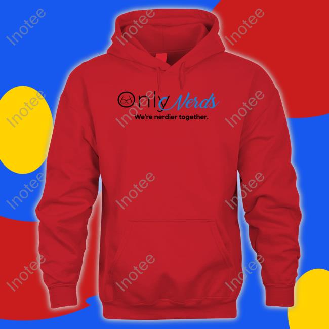 Only Nerds We're Nerdier Together Funny T Shirt