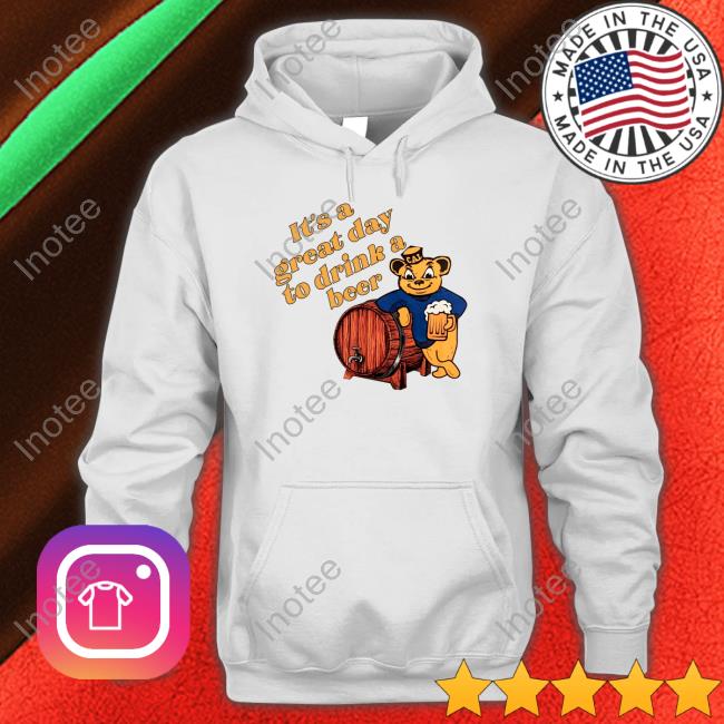 It's A Great Day To Drink A Beer T Shirt