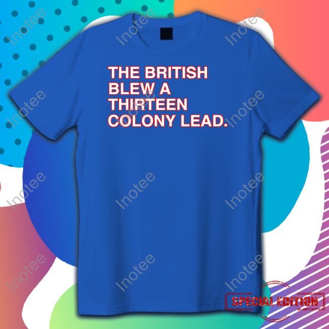 The British Blew A Thirteen Colony Lead Tee Obvious Shirts Store