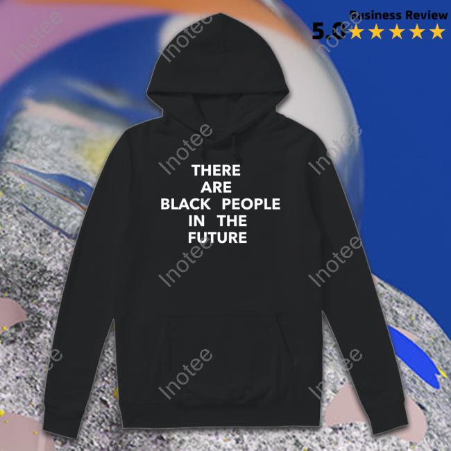 There Are Black People In The Future Long Sleeve T Shirt