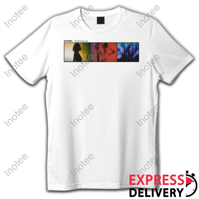 Sonder Too Late To Die Young Shirt