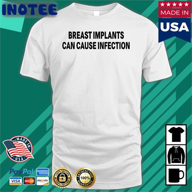 Shirtsthtgohard Breast Implants Can Cause Infection Shirt