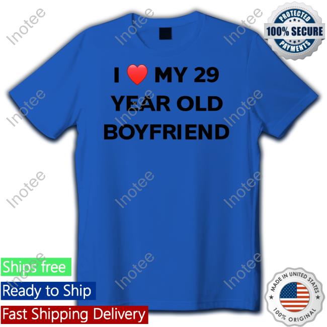 Evildanevil I Love My 29 Year Old Boyfriend Shirt