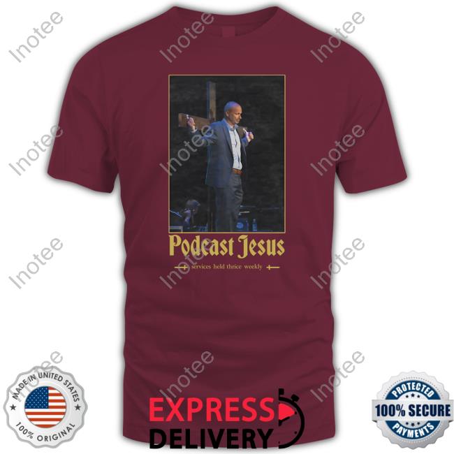 Podcast Jesus T Shirts Podcast Jesus Hoodie
