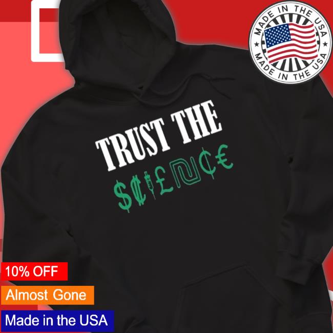 Trust The Science shirt Trust The Science Shirt