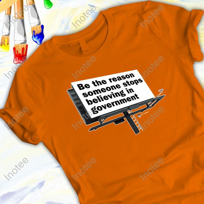 Be The Reason Someone Stops Believing In Government Tank Top