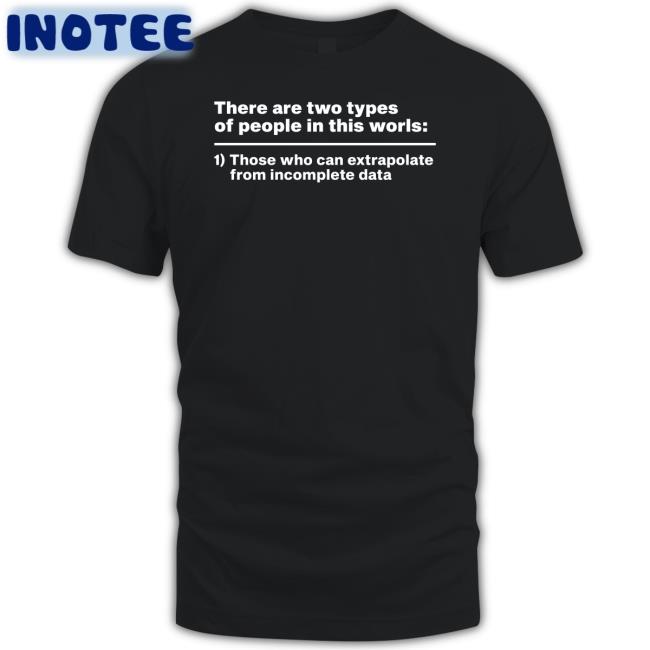 There Are Two Types Of People In This World Tee