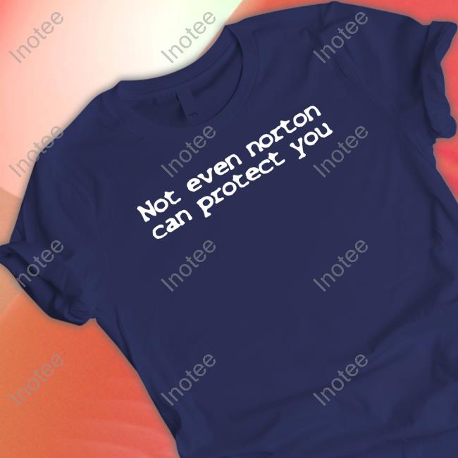 Not Even Norton Can Protect You Sweatshirt