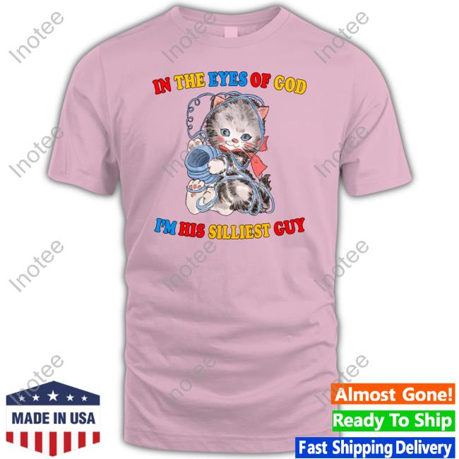 Jmcguires In The Eyes Of God I'm His Silliest Guy Shirt