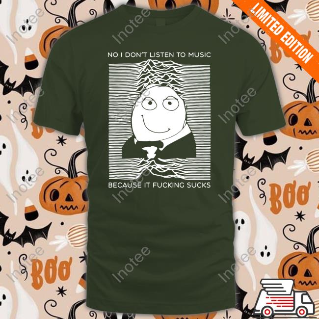 No I Don't Listen To Music Because It Fucking Sucks Sweatshirt