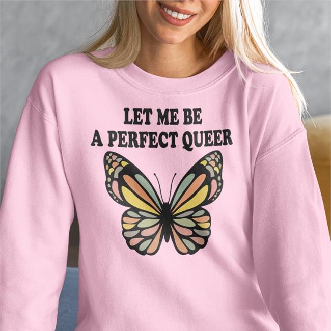 Let Me Be A Perfect Queer Tee Shirt