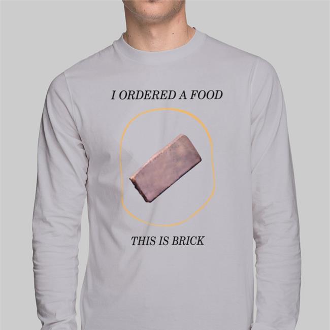 I Ordered A Food This Is Brick T Shirt Ianrunkle
