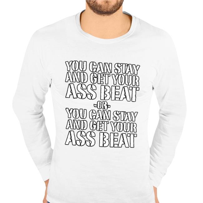 You Can Stay And Get Your Ass Beat Or You Can Stay And Get Your Ass Beat Shirt Orange Mynameisnteffy