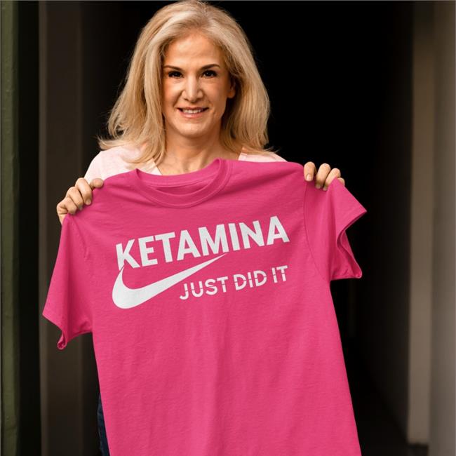 Ketamina Just Did It Tee Shirts That Go Hard Shop