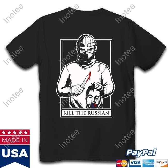 Kill The Russian New Shirt