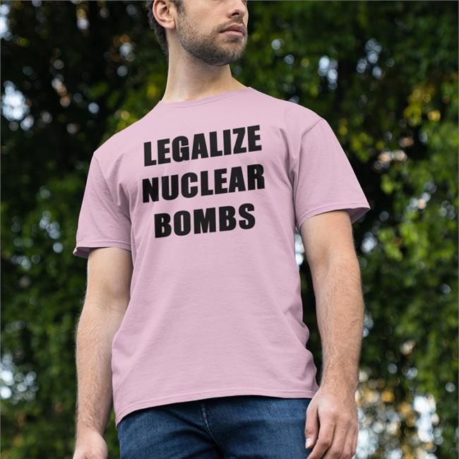 Jxxyy Legalize Nuclear Bombs Shirt Joey