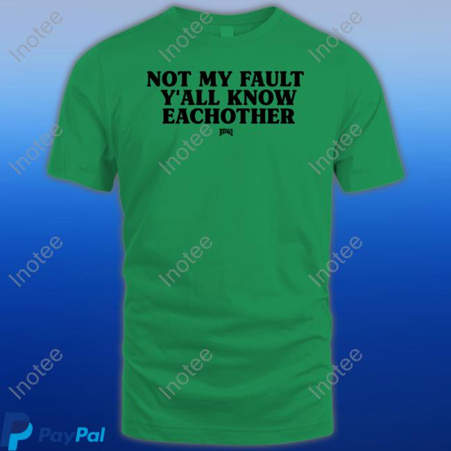 Kaliii Wearing Not My Fault Y'all Know Eachother Hoesmad T-Shirt, Hoodie, Tank Top, Sweater And Long Sleeve T-Shirt Kaliii Wearing Not My Fault Y'all Know Eachother Hoesmad Shirt