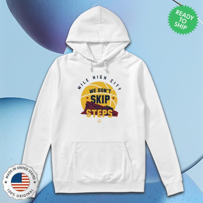 Official Mile High City We Don't Skip Steps Hoodie