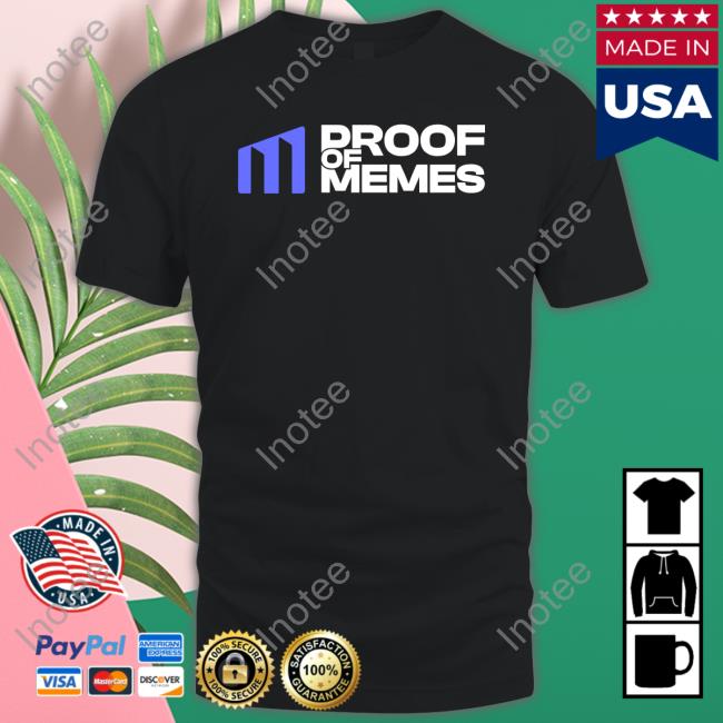 Proof Of Memes Store Proof Of Memes Shirt Proof Of Memes Pom