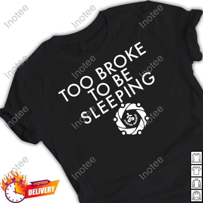Lilian Wearing Too Broke To Be Sleeping Long Sleeve T Shirt Thespiritgroup Store