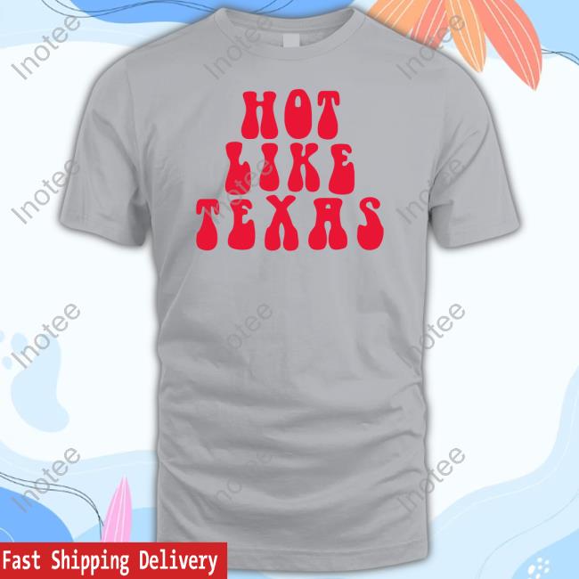 Texas Humor Hot Like Texas Tee