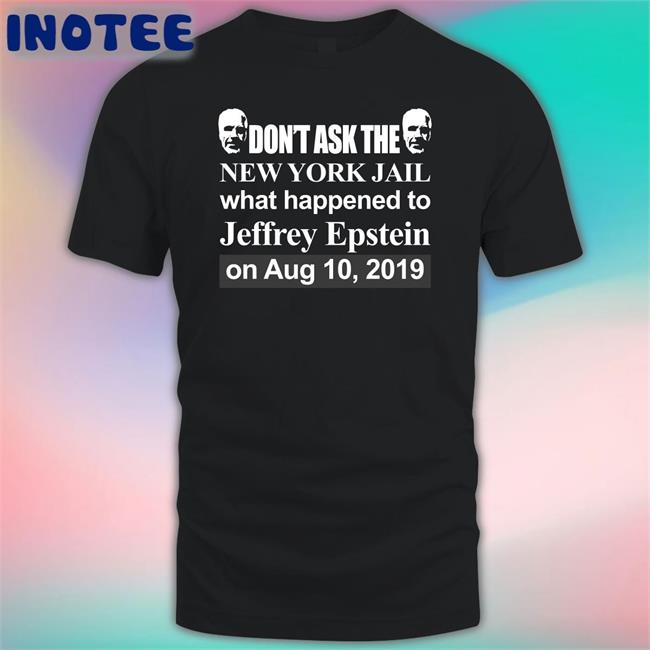 Don't Ask The New York Jail What Happened To Jeffrey Epstein On Aug 10 2019 Hoodie