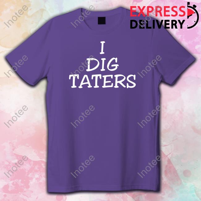I Dig Taters T-Shirt