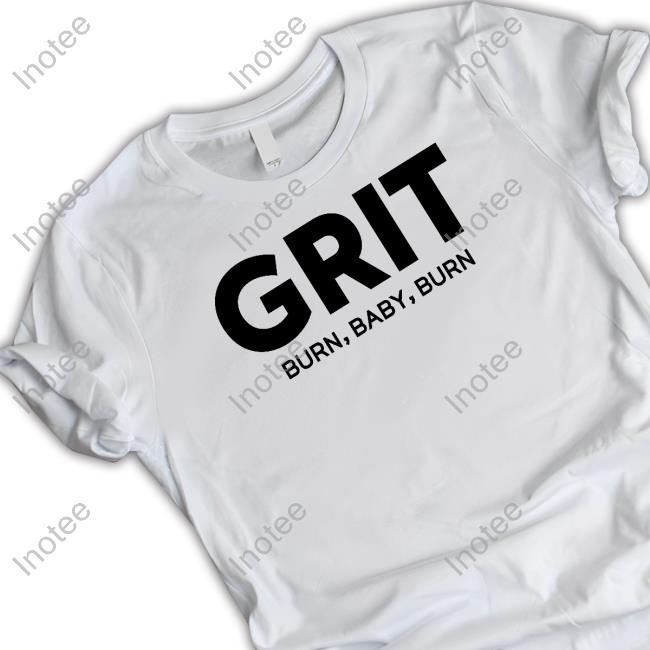 Grit Burn Baby Burn Tee Shirt
