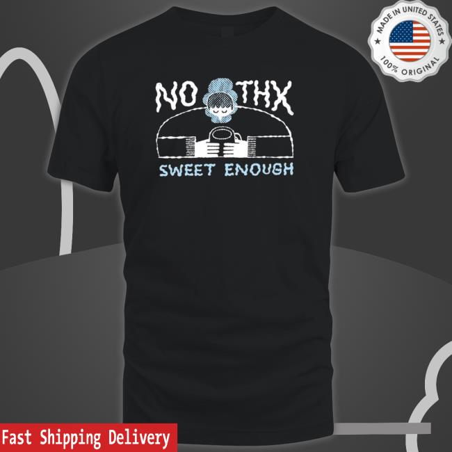 No Thx Sweet Enough shirt