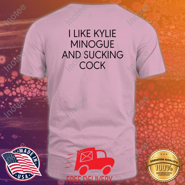 I Like Kylie Minogue And Sucking Cock Hoodie