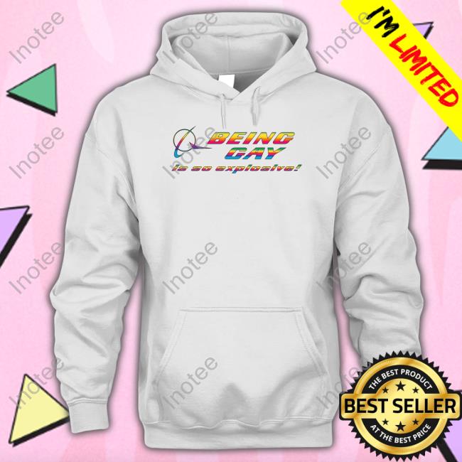 Good Shirts Store Being Gay Is So Explosive T Shirt