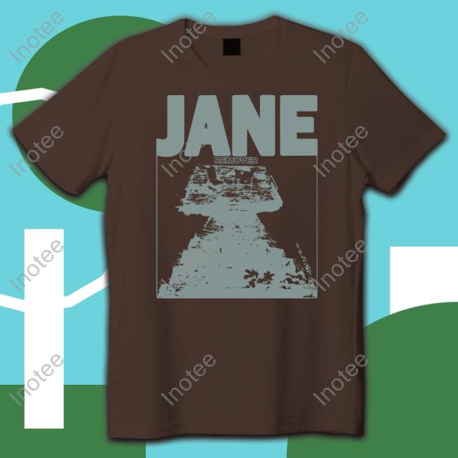 Jane Remover Tee Shirt