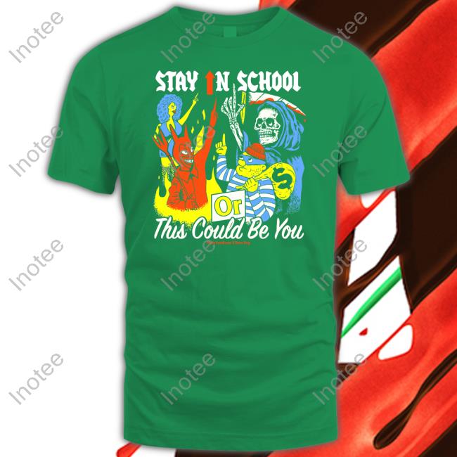 Official Stay In School Or This Could Be You T Shirt