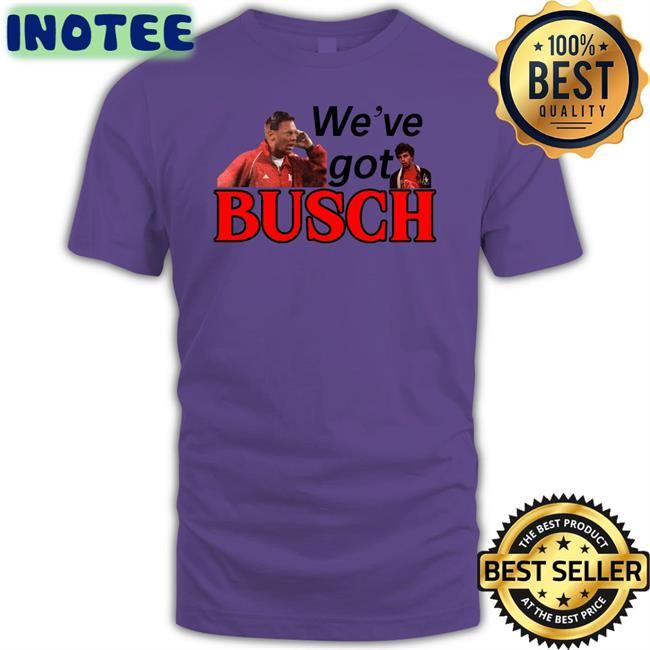 We’ve Got Busch Hoodie Go Big Redcast
