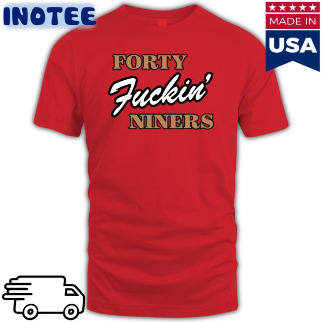 Forty Fuckin' Niners Sweatshirt